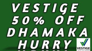 Vestige 50%off Dhamaka Hurry