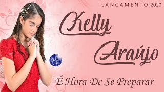 (Lançamento 2020) É Hora De Se Preparar - Kelly Araújo