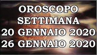 OROSCOPO DELLA SETTIMANA DAL 20 GENNAIO AL 26 GENNAIO 2020