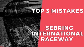 The Top 3 Mistakes At Sebring International Raceway - Racers360