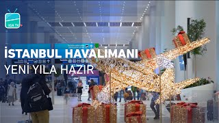 İstanbul Havalimanı Yeni Yıla Hazır!