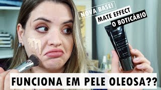 BASE MATE EFFECT DE O BOTICÁRIO - TESTE EM PELE OLEOSA
