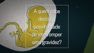 A quem cabe decidir a possibilidade de interromper uma gravidez?