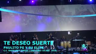 TE DESEO SUERTE //  PAULITO FG Y SU ELITE // C. C.  BARRANCO ARENA // LIMA- PERU // 18 ENE  2020