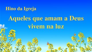 Música gospel 2020 "Aqueles que amam a Deus vivem na luz"