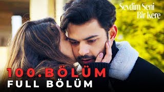 Sevdim Seni Bir Kere - 100. Bölüm
