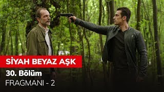 Siyah Beyaz Aşk 30. Bölüm Fragmanı - 2