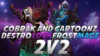 Cartoonz & Cobrak 2v2 #2- Frost/Fire Mage Level 90 Arena with Destruction Warlock!