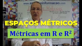 ESPAÇOS MÉTRICOS - DEFINIÇÃO E EXEMPLOS DE MÉTRICAS EM R E R²