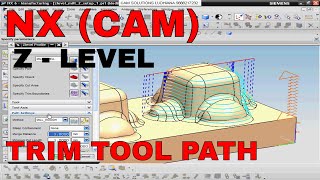 NX 11 CAM TUTORIAL | HOW TO TRIM TOOL PATH Z - LEVEL NX CAM