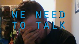 We need to talk...