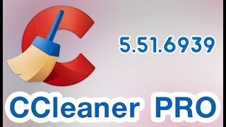 Download  CCleaner PRO 5.51.6939 100% working 2019