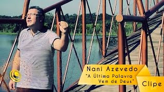 Nani Azevedo - A Última Palavra Vem de Deus - (Video Oficial)