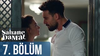 Şahane Damat 7. Bölüm
