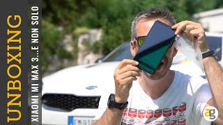Unboxing XIAOMI Mi MAX 3 che PADELLONE...e non solo