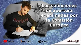 Las comisiones de apertura examinadas por la Comisión Europea