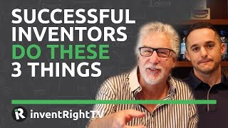 Successful Inventors Do These 3 Things
