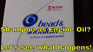 Shampoo as Engine Oil?  Let's see what happens!