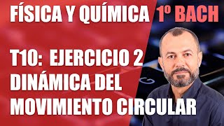 Dinámica - Tema 10 - Ejercicio 2 movimiento circular - Física y Química 1 Bachillerato