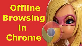 How to turn on offline browsing in Google Chrome - view web pages offline chrome