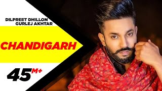 Dilpreet Dhillon ft Gurlej Akhtar | Chandigarh | Parmish Verma | Narinder Batth | Latest Songs 2020