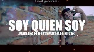 Soy Quien Soy   Maniako  FT Beath Mathisen FT Cox SismoRecordsMusic letra