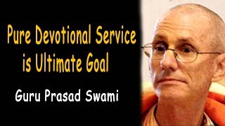 Guru Prasad Swami Lecture on Pure Devotional Service is Ultimate Goal