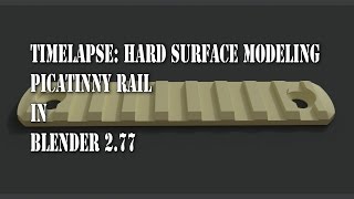 Timelapse: Hard Surface Modeling Picatinny Rail  in Blender 2.77