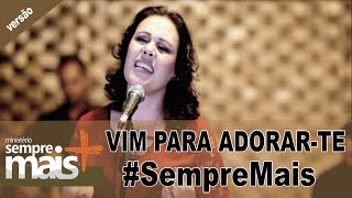 VIM PARA ADORAR-TE / MINISTÉRIO SEMPRE MAIS (CLIPE OFICIAL - versão)