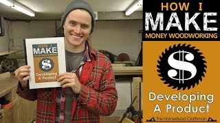 My First Book - How I Make Money Woodworking: Developing A Product