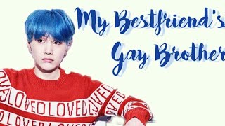 [BTS Yoongi FF] My Best Friend's Gay Brother! Episode 9