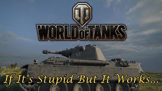 World of Tanks - If It's Stupid But It Works...