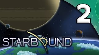 Starbound - 2. Home Sweet Home - Let's Play Starbound Gameplay