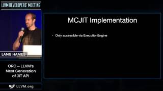 2016 LLVM Developers’ Meeting: L. Hames “ORC -- LLVM's Next Generation of JIT API”