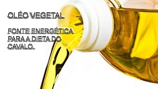Óleo Vegetal uma excelente Fonte de Energia para seu cavalo!