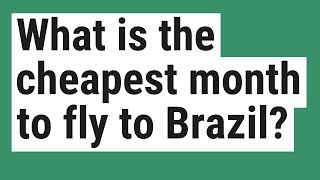 What is the cheapest month to fly to Brazil?