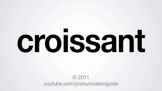 How to Pronounce Croissant
