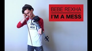 Bebe Rexha - I'm a Mess (VIOLIN COVER)