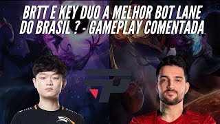 BRTT E KEY DUO , A MELHOR BOT LANE DO BRASIL? ELES SÃO MUITO BONS - GAMEPLAY COMENTADA