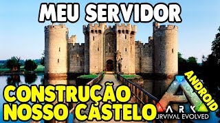 Construção do Nosso Castelo E Meu Servidor ARK SURVIVAL Android