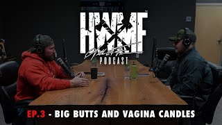 #3 - BIG BUTTS AND VAGINA CANDLES | HWMF Podcast