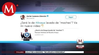 "¿Será lo de Anaya lavado de 'moches'?", cuestiona Lozano en video