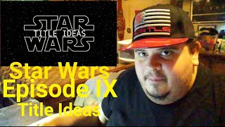 Star Wars: Episode IX - Title Ideas