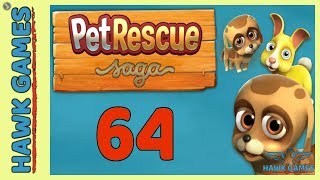 Pet Rescue Saga ? Level 64  - 3 Stars Walkthrough, No Boosters