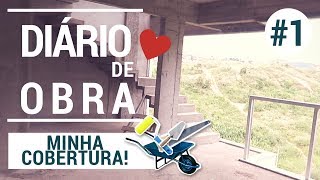 DIÁRIO DE OBRA - MINHA COBERTURA #01 - LARISSA REIS ARQUITETURA