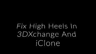 Fix High Heels in 3DXchange And iClone