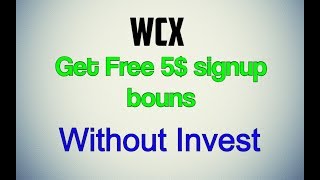 Get Free 5$ signup bouns Earn unlimited just invite friends and Earn WCX Tokens