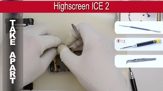 How to disassemble ? Highscreen ICE 2 Take apart Tutorial