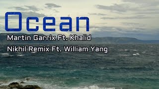 Martin Garrix feat.  Khalid   Ocean (Nikhil Remix ft. William Yang)