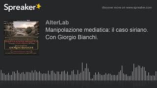 Manipolazione mediatica: il caso siriano. Giorgio Bianchi. (creato con Spreaker)